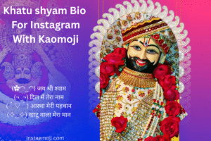 Khatu shyam Bio For Instagram With Kaomoji