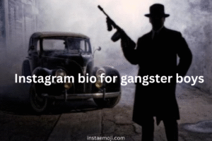 Instagram bio for gangster boys