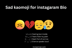 Sad kaomoji for instagaram Bio
